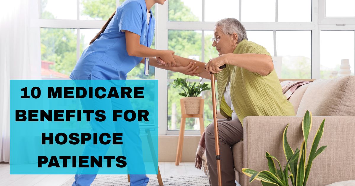 Ten Ways Medicare Eases the Financial Burden of Hospice
