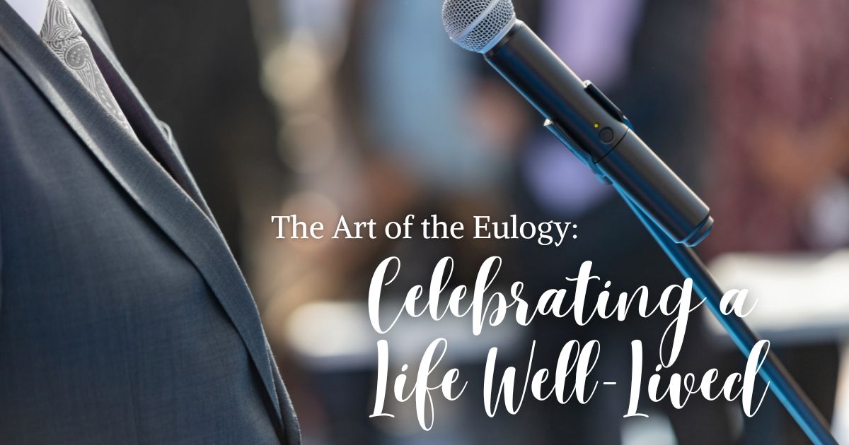 The Art of the Eulogy: Celebrating a Life Well-Lived