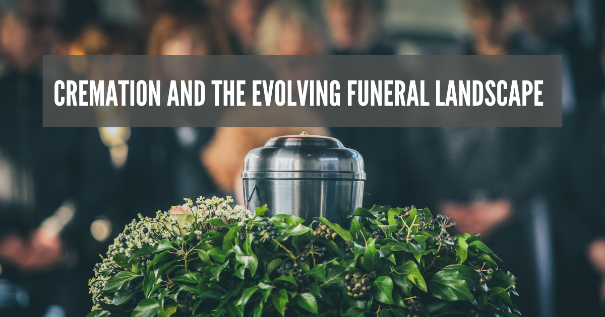 Cremation and the Evolving Funeral Landscape