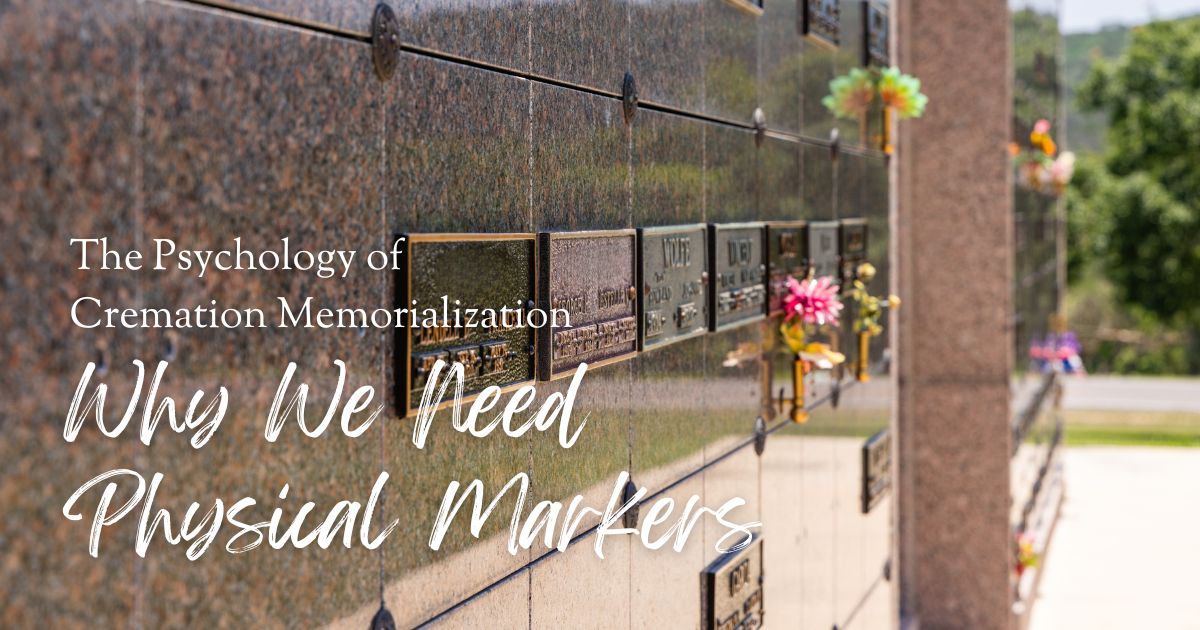 The Psychology of Cremation Memorialization: Why We Need Physical Markers