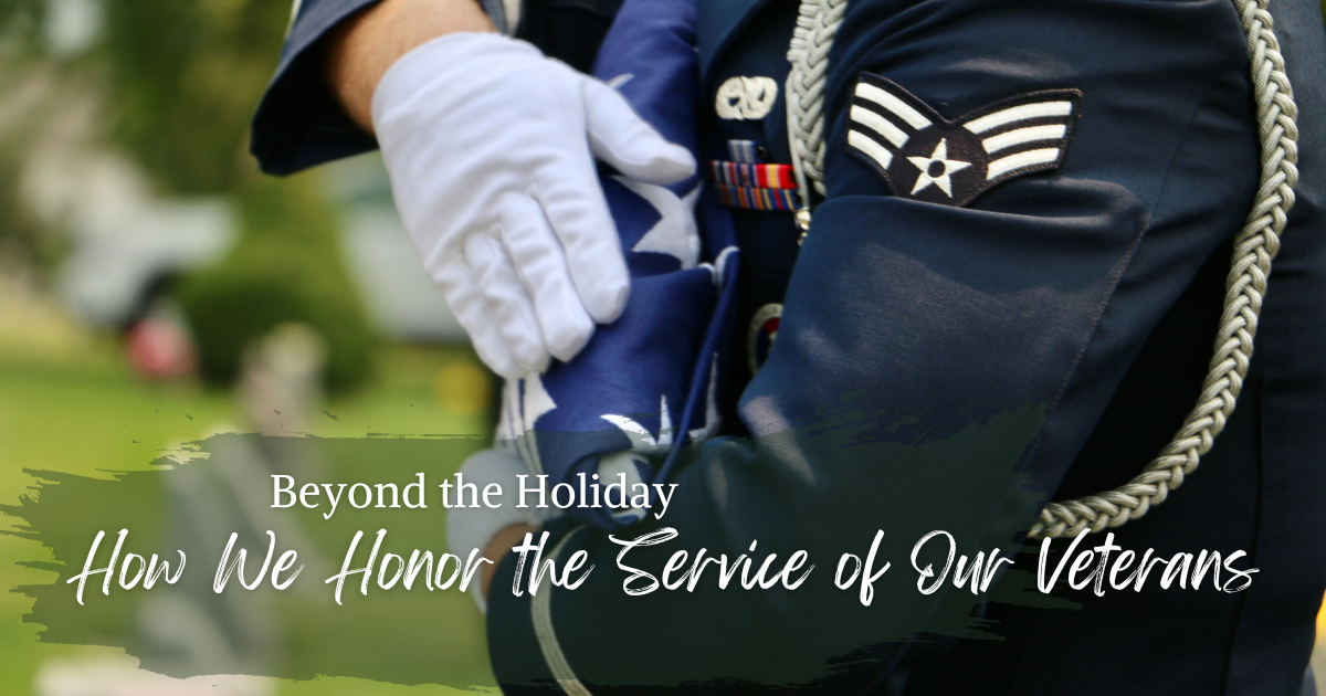Beyond the Holiday - How We Honor the Service of Our Veterans