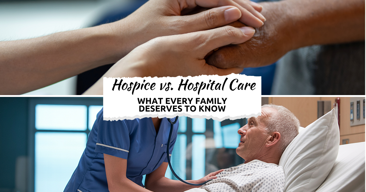 Hospice vs. Hospital Care: What Every Family Deserves to Know