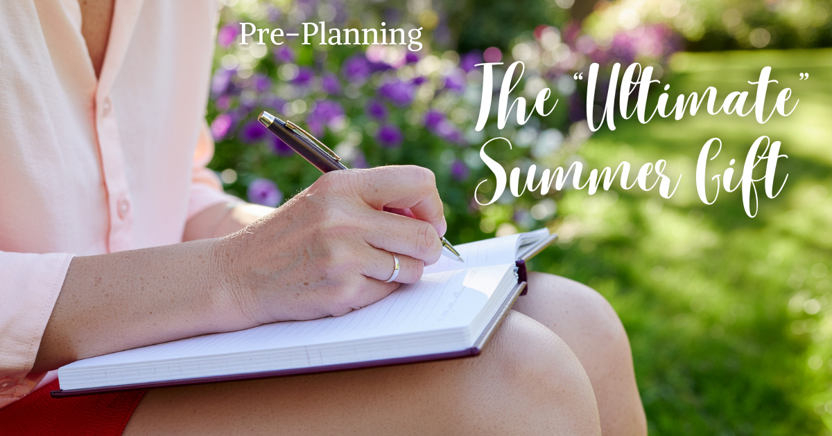 Pre-Planning: The "Ultimate" Summer Gift