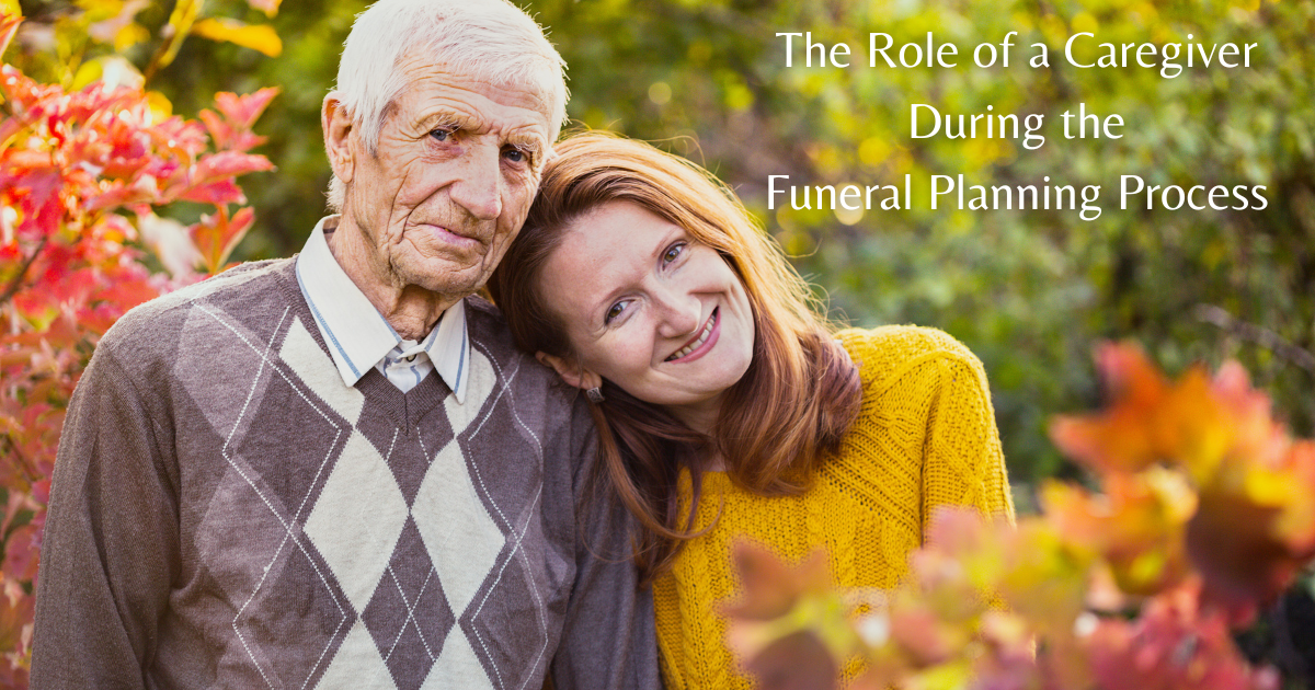 The Role of a Caregiver During the Funeral Planning Process