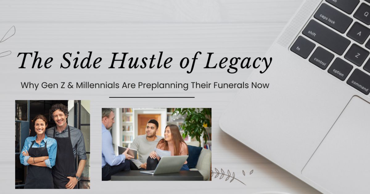 The Side Hustle of Legacy: Why Gen Z & Millennials Are Preplanning Their Funerals Now
