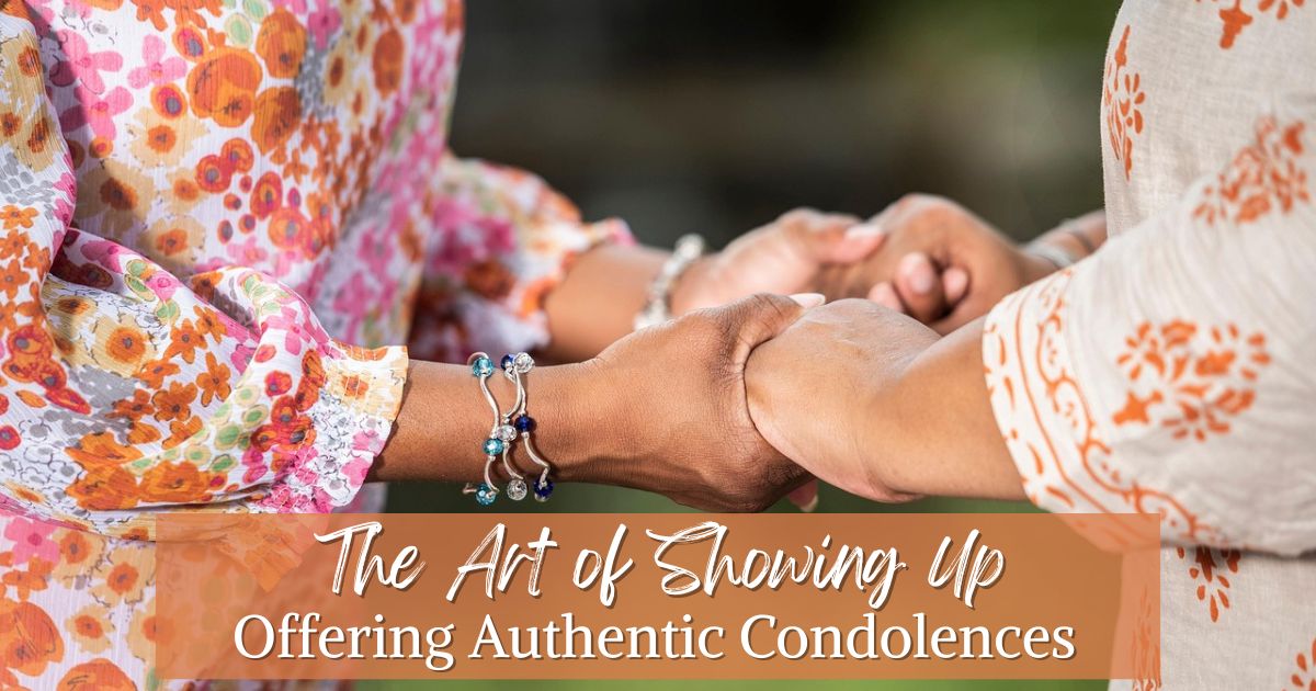 The Art of Showing Up: Offering Authentic Condolences