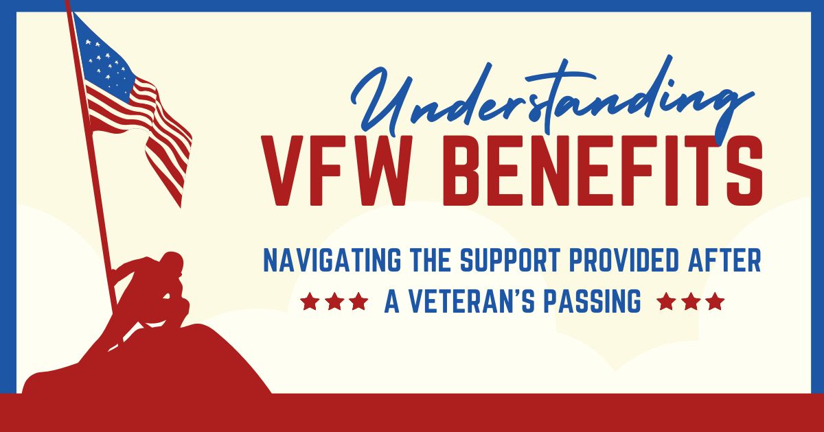 Understanding VFW Benefits: Navigating the Support Provided After a Veteran's Passing